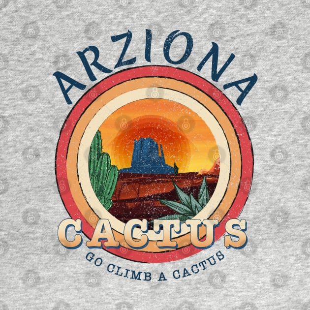 Go Climb A Cactus T-Shirt Humor Visit Arizona TP by Meryarts